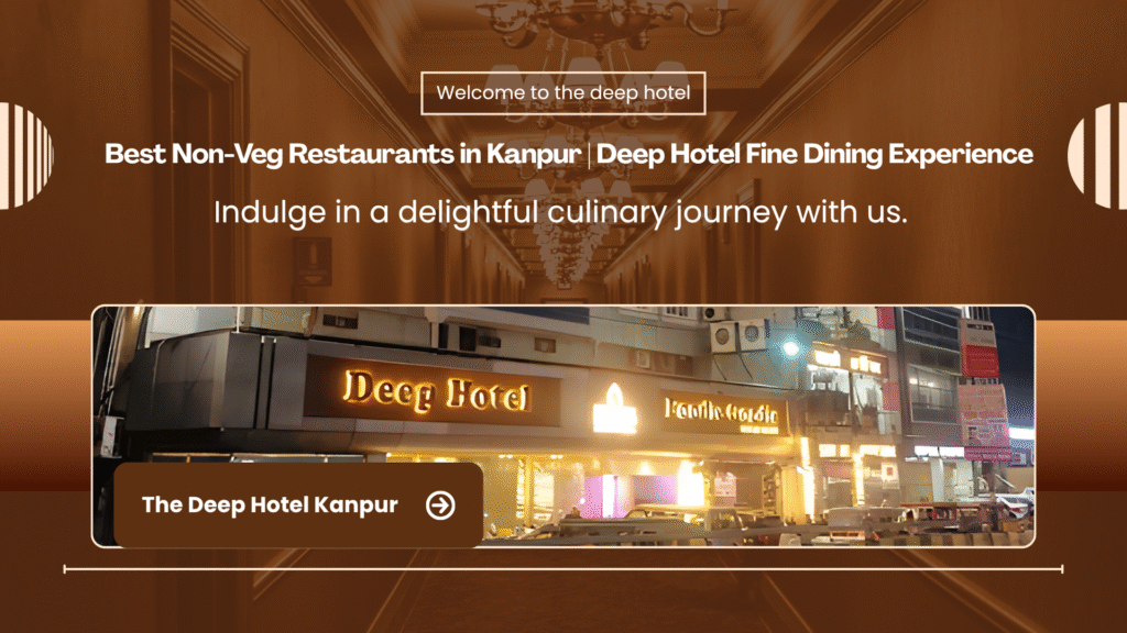 Why Deep Hotel is the Best Non-Veg Restaurant in Kanpur